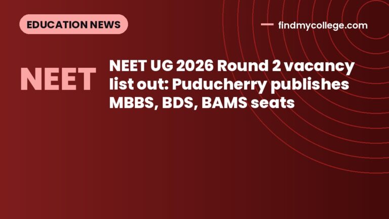 NEET UG 2026 Round 2 vacancy list out: Puducherry publishes MBBS, BDS, BAMS seats
