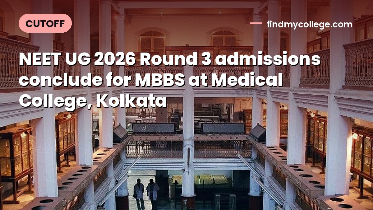 NEET UG 2026 Round 3 admissions conclude for MBBS at Medical College, Kolkata