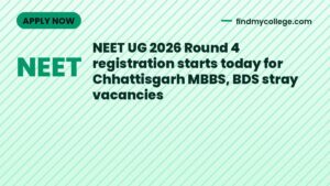 NEET UG 2026 Round 4 registration starts today for Chhattisgarh MBBS, BDS stray vacancies