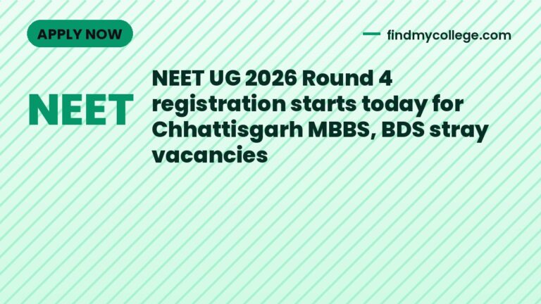NEET UG 2026 Round 4 registration starts today for Chhattisgarh MBBS, BDS stray vacancies