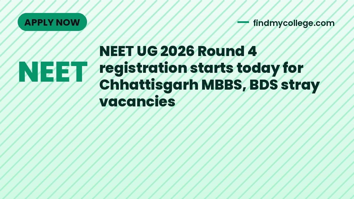 NEET UG 2026 Round 4 registration starts today for Chhattisgarh MBBS, BDS stray vacancies