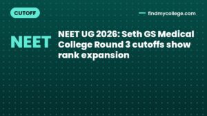 NEET UG 2026: Seth GS Medical College Round 3 cutoffs show rank expansion