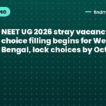 NEET UG 2026 stray vacancy round choice filling begins for West Bengal, lock choices by October 18