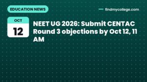 NEET UG 2026: Submit CENTAC Round 3 objections by Oct 12, 11 AM