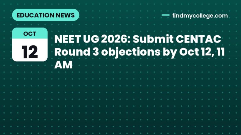 NEET UG 2026: Submit CENTAC Round 3 objections by Oct 12, 11 AM