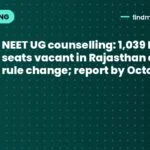NEET UG counselling: 1,039 MBBS seats vacant in Rajasthan after rule change; report by October 15