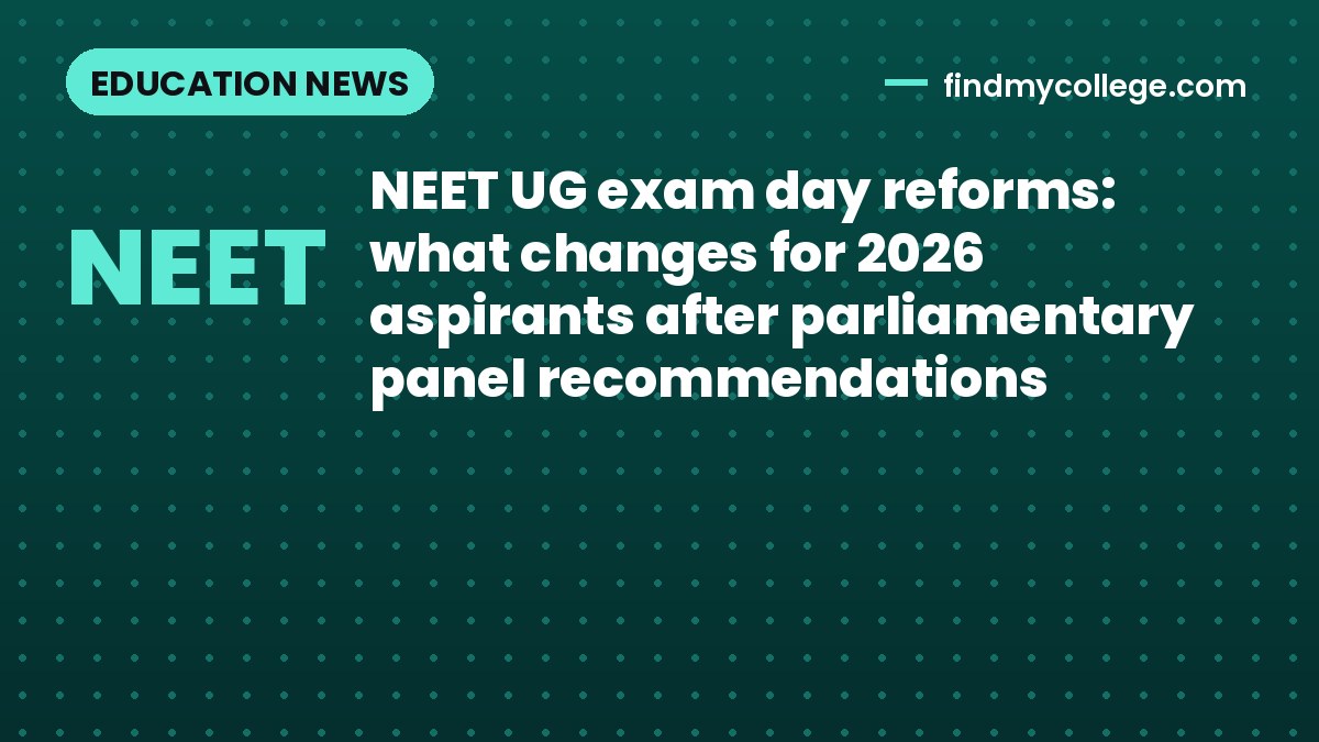 NEET UG exam day reforms: what changes for 2026 aspirants after parliamentary panel recommendations