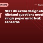 NEET UG exam design changes: Nilekani questions need for single paper amid leak concerns