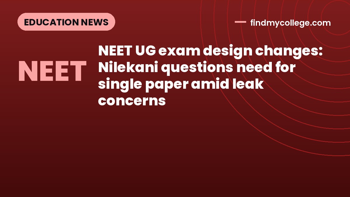 NEET UG exam design changes: Nilekani questions need for single paper amid leak concerns