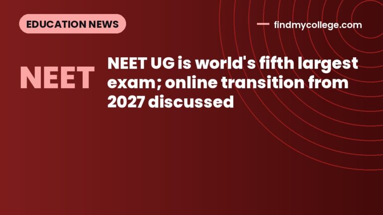 NEET UG is world's fifth largest exam; online transition from 2027 discussed