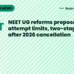 NEET UG reforms proposed: age, attempt limits, two-stage tests after 2026 cancellation