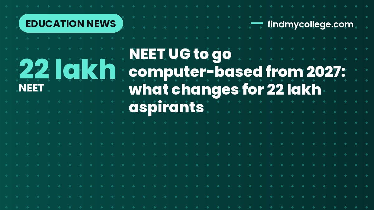 NEET UG to go computer-based from 2027: what changes for 22 lakh aspirants