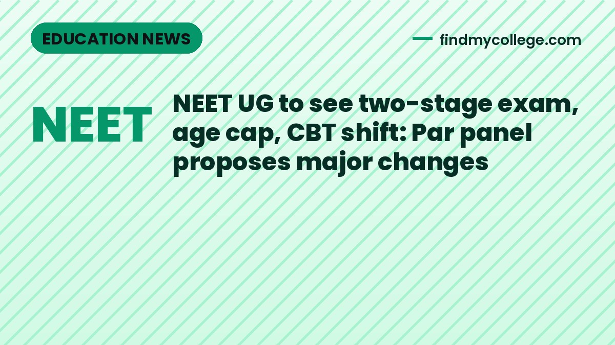 NEET UG to see two-stage exam, age cap, CBT shift: Par panel proposes major changes