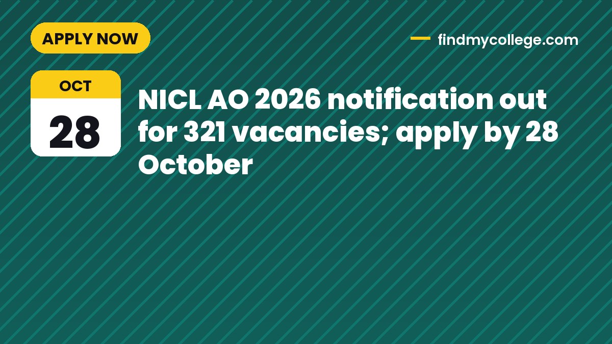 NICL AO 2026 notification out for 321 vacancies; apply by 28 October