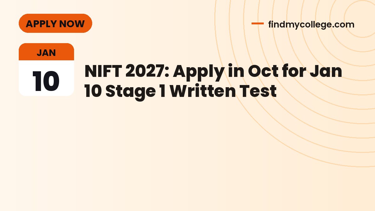 NIFT 2027: Apply in Oct for Jan 10 Stage 1 Written Test