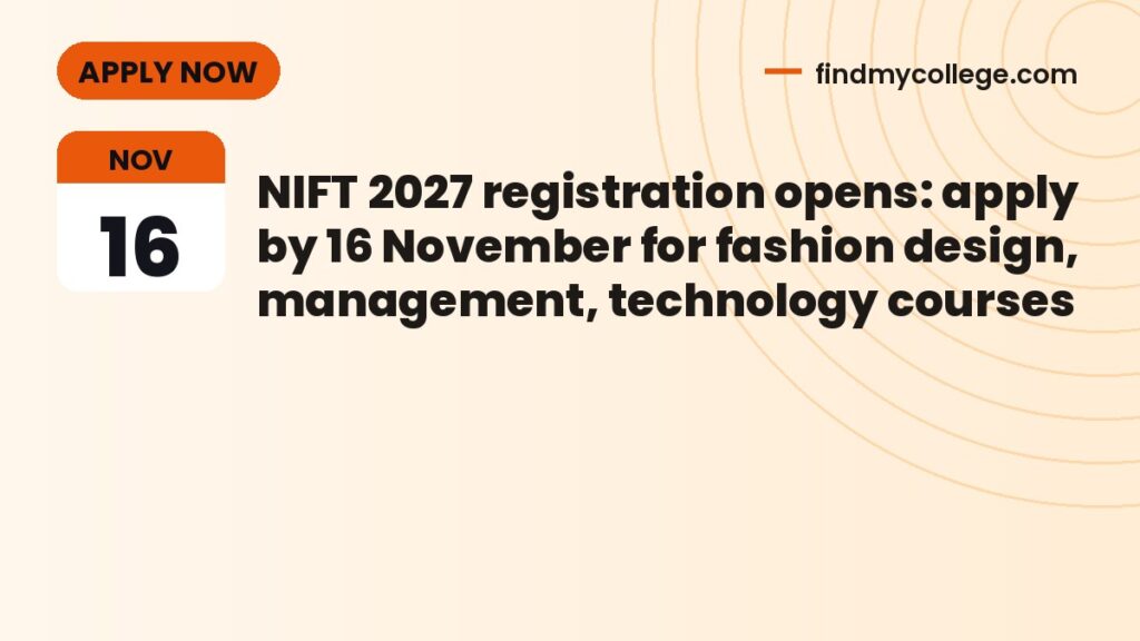 NIFT 2027 registration opens: apply by 16 November for fashion design, management, technology courses