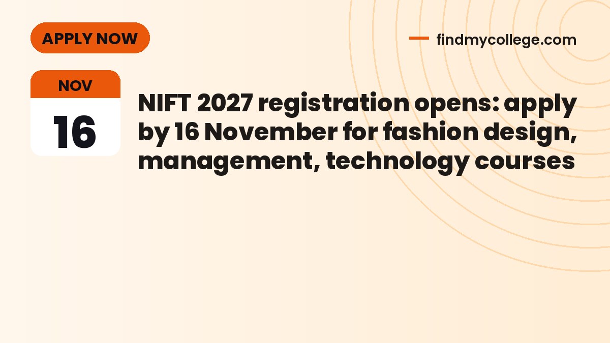 NIFT 2027 registration opens: apply by 16 November for fashion design, management, technology courses