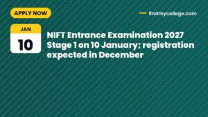 NIFT Entrance Examination 2027 Stage 1 on 10 January; registration expected in December