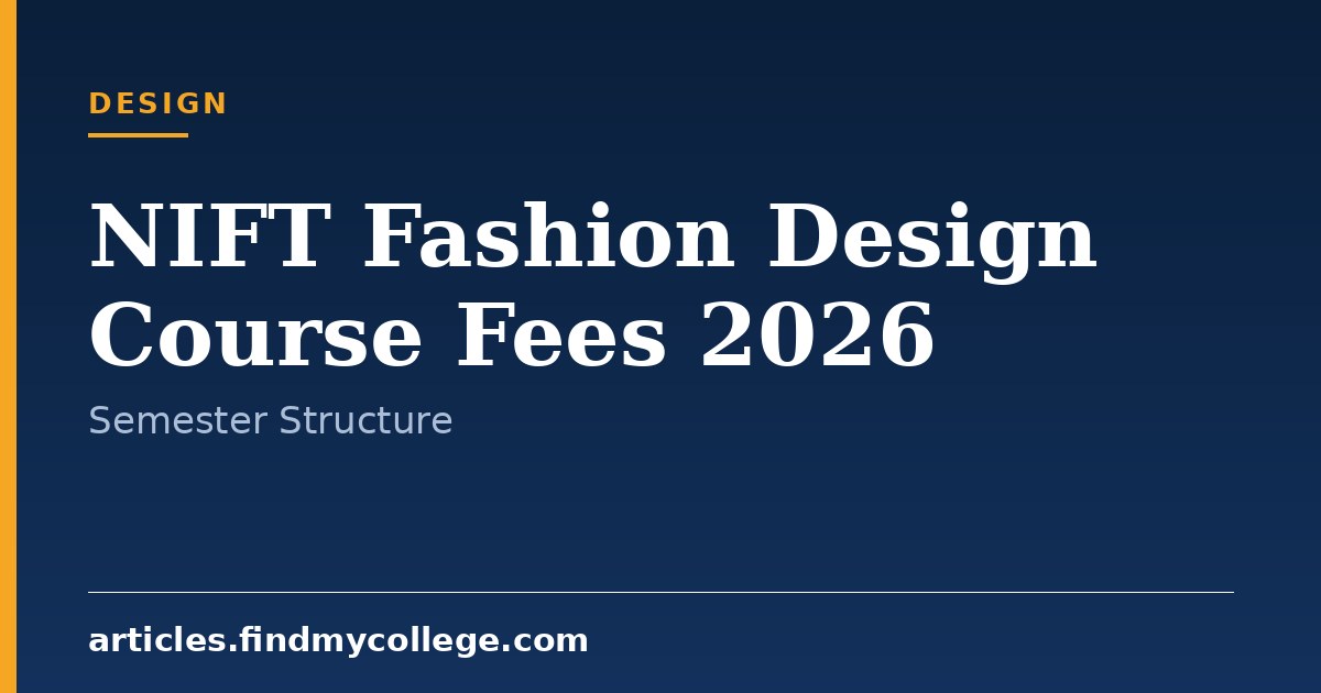 NIFT Fashion Design Course Fees 2026: Structure and Hostel Charges