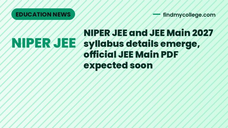 NIPER JEE and JEE Main 2027 syllabus details emerge, official JEE Main PDF expected soon
