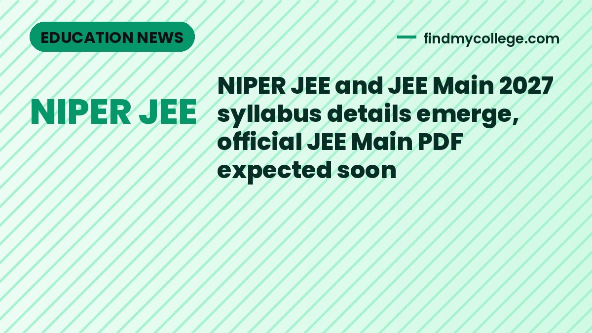 NIPER JEE and JEE Main 2027 syllabus details emerge, official JEE Main PDF expected soon