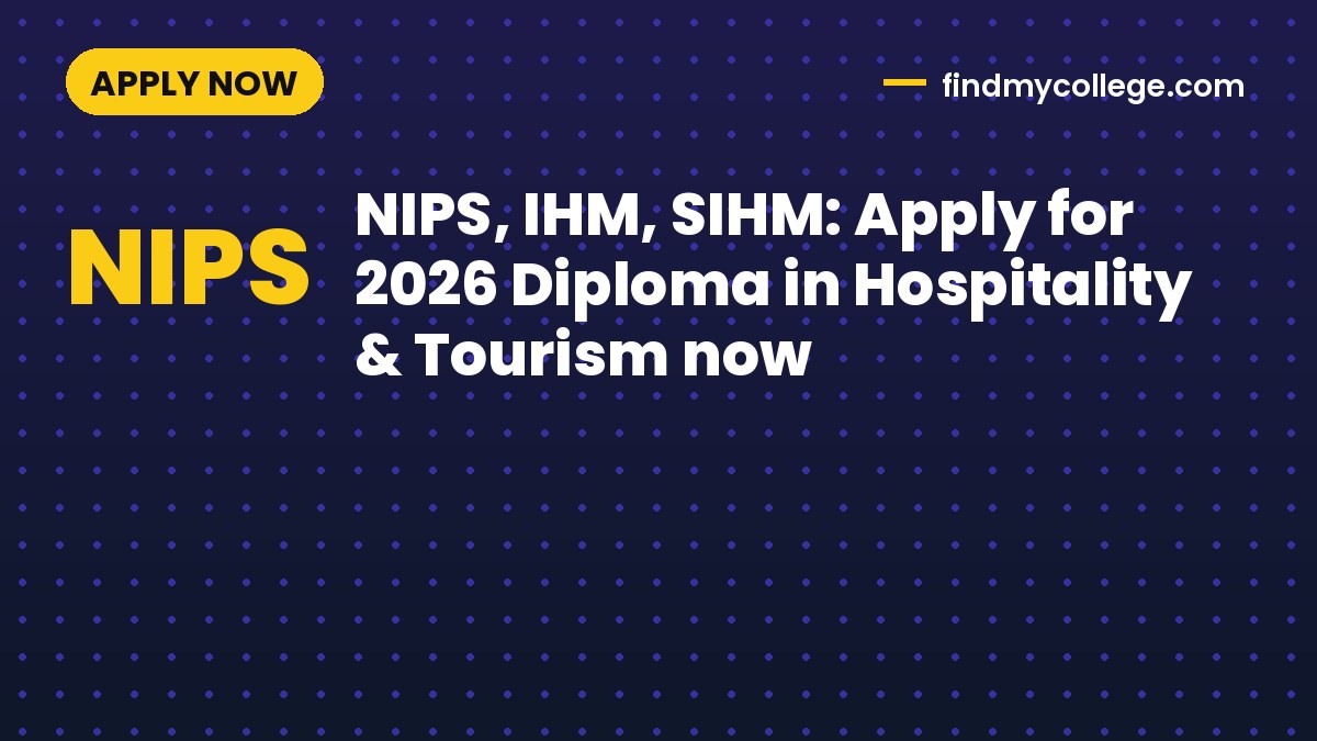 NIPS, IHM, SIHM: Apply for 2026 Diploma in Hospitality & Tourism now
