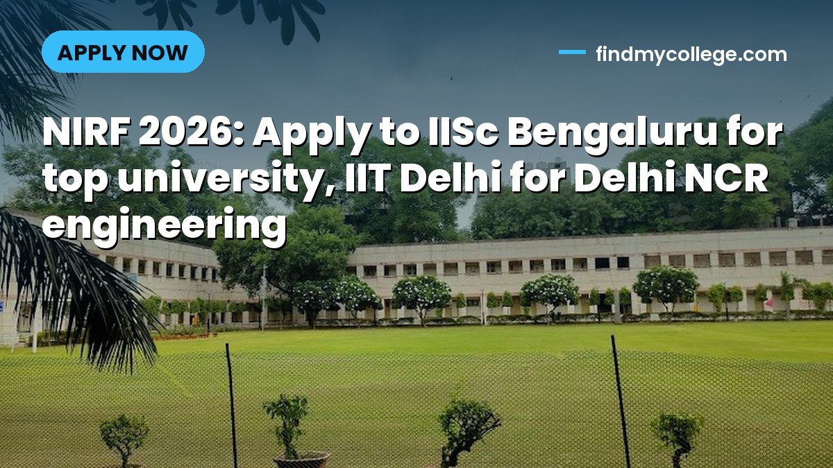 NIRF 2026: Apply to IISc Bengaluru for top university, IIT Delhi for Delhi NCR engineering