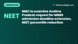 NMC to examine Andhra Pradesh request for MBBS admission deadline extension, NEET percentile reduction