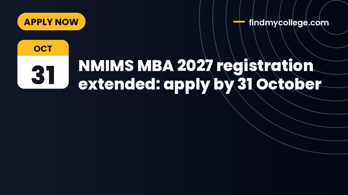 NMIMS MBA 2027 registration extended: apply by 31 October
