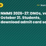 NMMS 2026-27: DNOs, verify by October 31. Students, download admit card soon