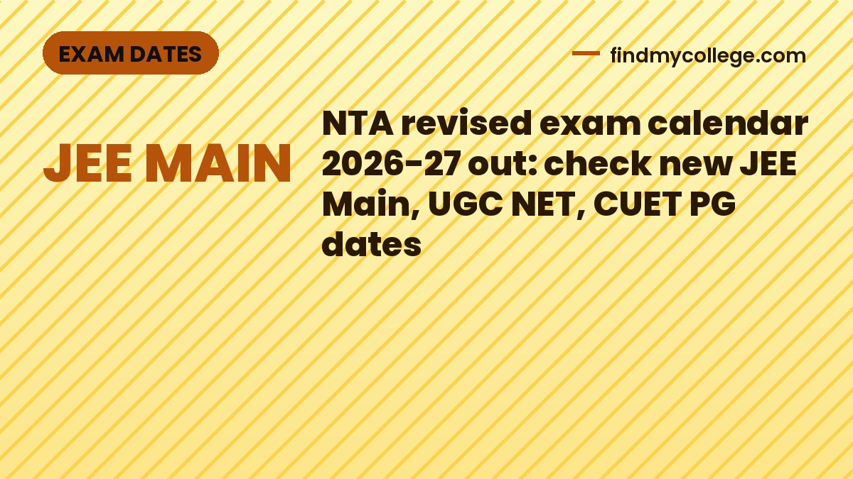 NTA revised exam calendar 2026-27 out: check new JEE Main, UGC NET, CUET PG dates