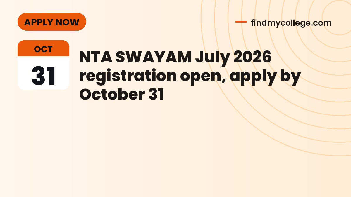 NTA SWAYAM July 2026 registration open, apply by October 31