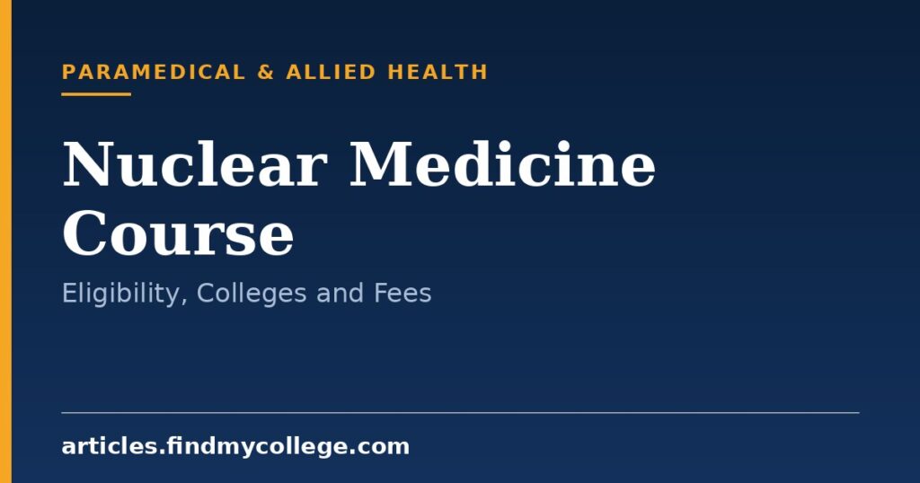 Nuclear Medicine Course: Admission, Eligibility, Fees and Scope