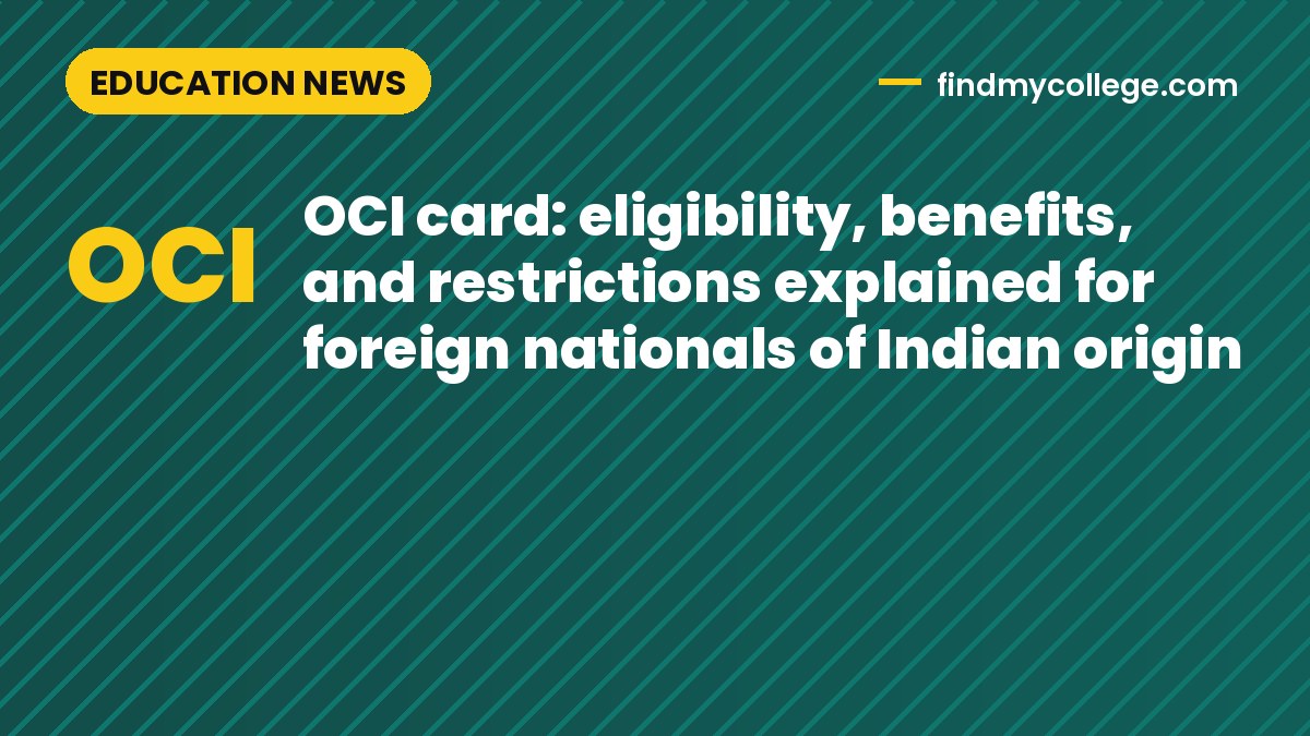 OCI card: eligibility, benefits, and restrictions explained for foreign nationals of Indian origin