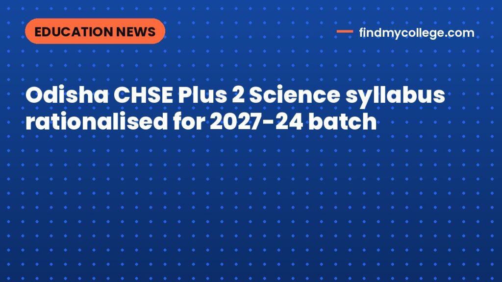 Odisha CHSE Plus 2 Science syllabus rationalised for 2027-24 batch