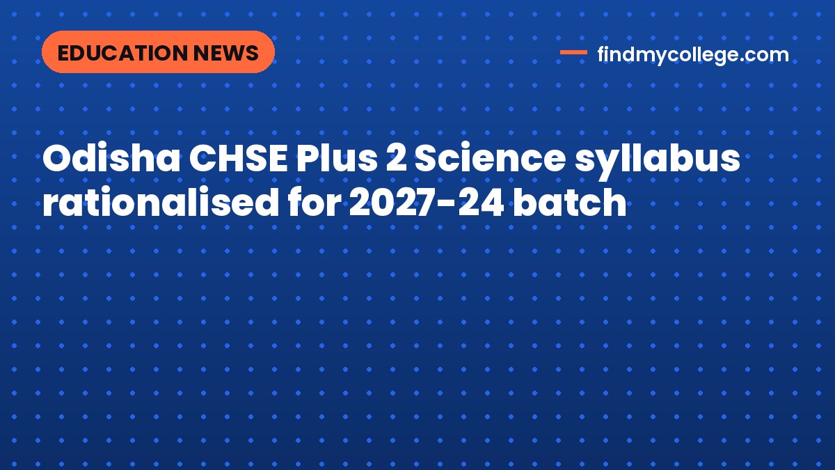 Odisha CHSE Plus 2 Science syllabus rationalised for 2027-24 batch