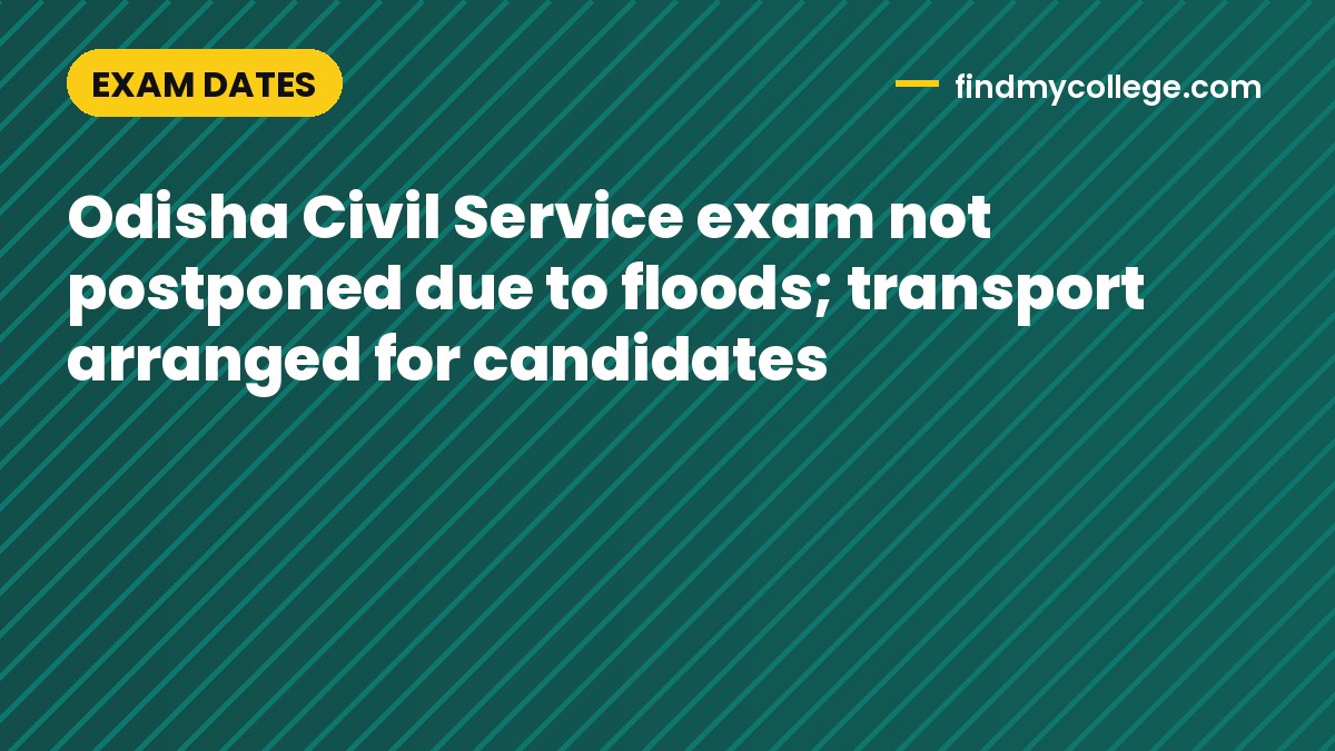 Odisha Civil Service exam not postponed due to floods; transport arranged for candidates