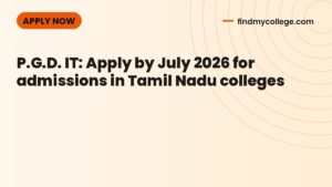 P.G.D. IT: Apply by July 2026 for admissions in Tamil Nadu colleges