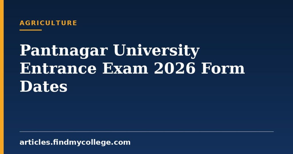 Pantnagar University Entrance Exam 2026: Form Dates and Eligibility