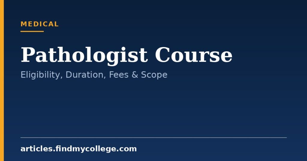 Pathologist Course Details: Eligibility, Admission and Scope