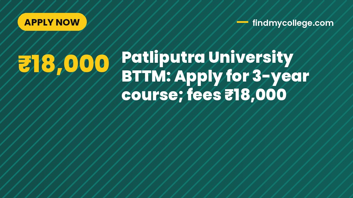 Patliputra University BTTM: Apply for 3-year course; fees ₹18,000