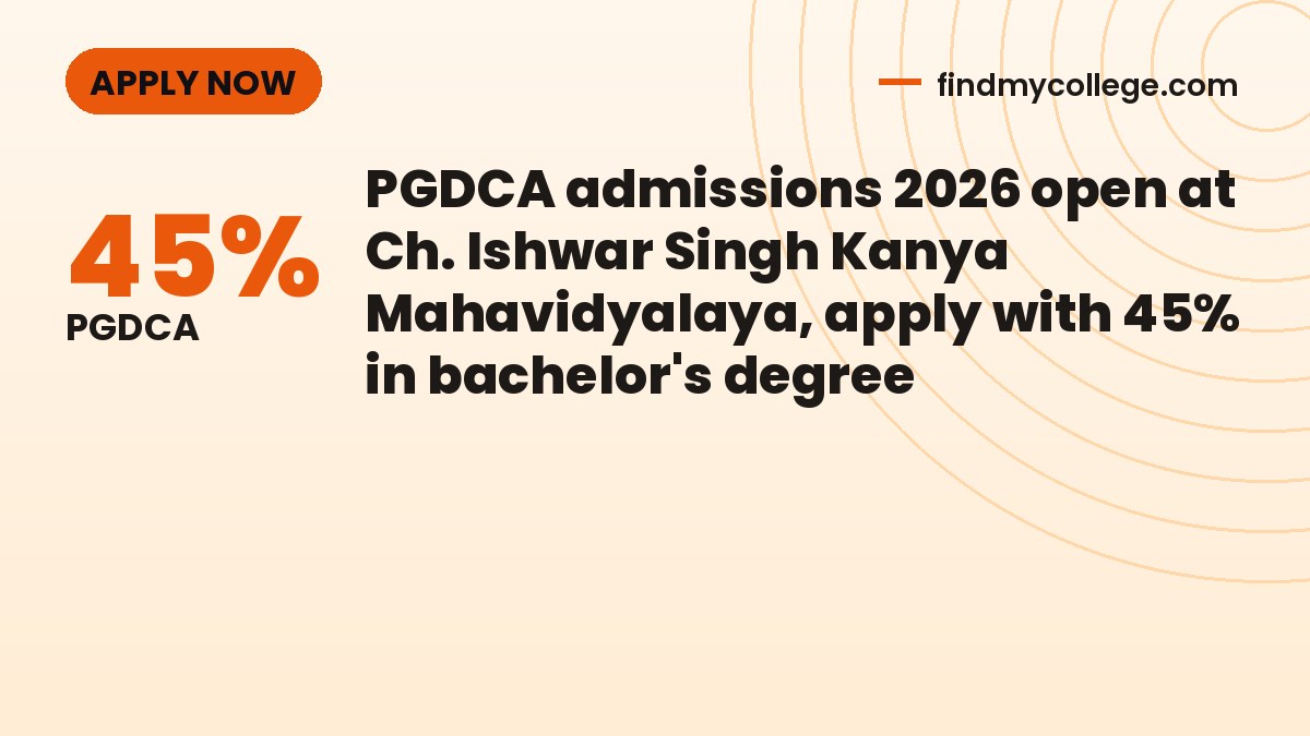 PGDCA admissions 2026 open at Ch. Ishwar Singh Kanya Mahavidyalaya, apply with 45% in bachelor's degree