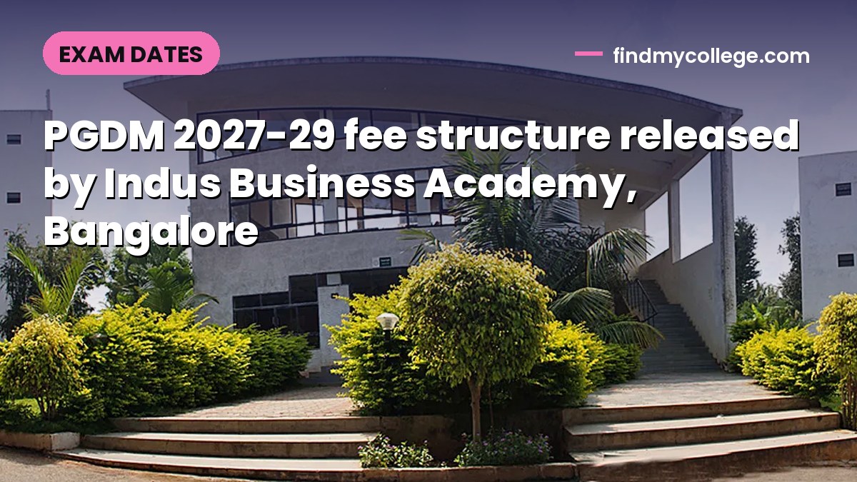PGDM 2027-29 fee structure released by Indus Business Academy, Bangalore