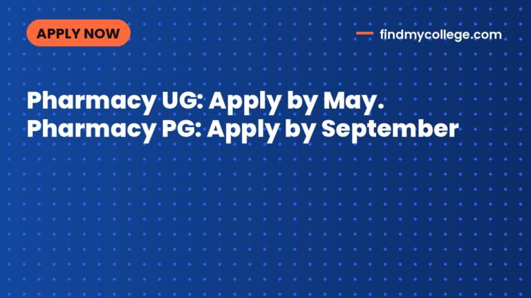 Pharmacy UG: Apply by May. Pharmacy PG: Apply by September