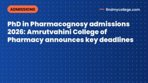 PhD in Pharmacognosy admissions 2026: Amrutvahini College of Pharmacy announces key deadlines