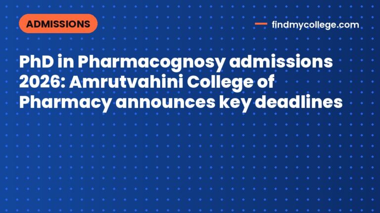 PhD in Pharmacognosy admissions 2026: Amrutvahini College of Pharmacy announces key deadlines