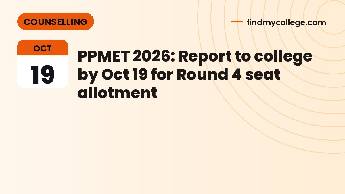 PPMET 2026: Report to college by Oct 19 for Round 4 seat allotment