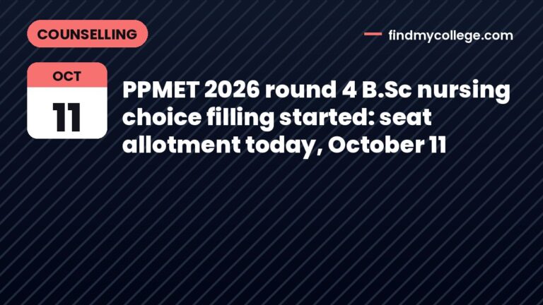 PPMET 2026 round 4 B.Sc nursing choice filling started: seat allotment today, October 11