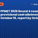 PPMET 2026 Round 4 counselling: provisional seat allotment on October 15, report by October 19