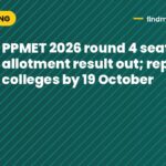 PPMET 2026 round 4 seat allotment result out; report to colleges by 19 October